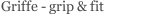 Griffe - grip & fit